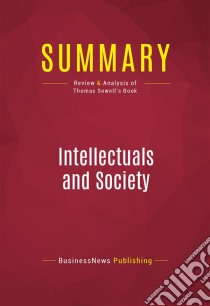 Summary: Intellectuals and SocietyReview and Analysis of Thomas Sowell's Book. E-book. Formato EPUB ebook di BusinessNews Publishing