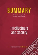 Summary: Intellectuals and SocietyReview and Analysis of Thomas Sowell&apos;s Book. E-book. Formato EPUB ebook