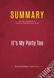 Summary: It's My Party TooReview and Analysis of Christine Todd Whitman's Book. E-book. Formato EPUB ebook di BusinessNews Publishing