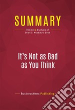 Summary: It&apos;s Not as Bad as You ThinkReview and Analysis of Brian S. Wesbury&apos;s Book. E-book. Formato EPUB ebook