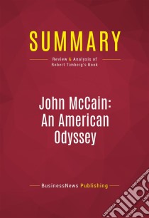 Summary: John McCain: An American OdysseyReview and Analysis of Robert Timberg's Book. E-book. Formato EPUB ebook di BusinessNews Publishing