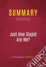 Summary: Just How Stupid Are We?Review and Analysis of Rick Shenkman&apos;s Book. E-book. Formato EPUB ebook