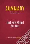 Summary: Just How Stupid Are We?Review and Analysis of Rick Shenkman&apos;s Book. E-book. Formato EPUB ebook