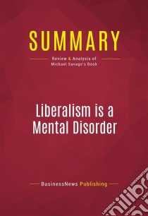 Summary: Liberalism is a Mental DisorderReview and Analysis of Michael Savage's Book. E-book. Formato EPUB ebook di BusinessNews Publishing