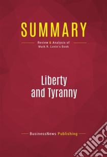 Summary: Liberty and TyrannyReview and Analysis of Mark R. Levin's Book. E-book. Formato EPUB ebook di BusinessNews Publishing