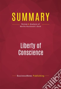 Summary: Liberty of ConscienceReview and Analysis of Martha Nussbaum's Book. E-book. Formato EPUB ebook di BusinessNews Publishing