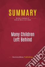 Summary: Many Children Left BehindReview and Analysis of Deborah Meier et al&apos;s Book. E-book. Formato EPUB ebook