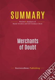 Summary: Merchants of DoubtReview and Analysis of Naomi Oreskes and Erik Conway's Book. E-book. Formato EPUB ebook di BusinessNews Publishing