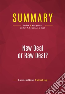 Summary: New Deal or Raw Deal?Review and Analysis of Burton W. Folsom Jr.'s Book. E-book. Formato EPUB ebook di BusinessNews Publishing