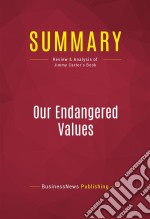 Summary: Our Endangered ValuesReview and Analysis of Jimmy Carter&apos;s Book. E-book. Formato EPUB ebook