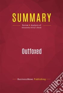 Summary: OutfoxedReview and Analysis of Alexandra Kitty's Book. E-book. Formato EPUB ebook di BusinessNews Publishing