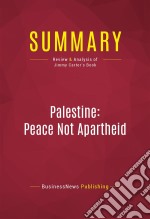 Summary: Palestine: Peace Not ApartheidReview and Analysis of Jimmy Carter&apos;s Book. E-book. Formato EPUB ebook