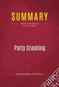 Summary: Party CrashingReview and Analysis of Keli Goff's Book. E-book. Formato EPUB ebook di BusinessNews Publishing