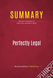 Summary: Perfectly LegalReview and Analysis of David Cay Johnston's Book. E-book. Formato EPUB ebook di BusinessNews Publishing