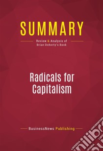 Summary: Radicals for CapitalismReview and Analysis of Brian Doherty's Book. E-book. Formato EPUB ebook di BusinessNews Publishing