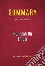 Summary: Running On EmptyReview and Analysis of Peter G. Peterson&apos;s Book. E-book. Formato EPUB ebook