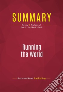 Summary: Running the WorldReview and Analysis of David J. Rothkopf's Book. E-book. Formato EPUB ebook di BusinessNews Publishing