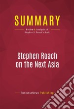 Summary: Stephen Roach on the Next AsiaReview and Analysis of Stephen S. Roach&apos;s Book. E-book. Formato EPUB ebook