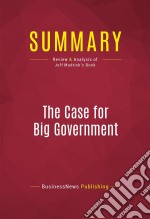 Summary: The Case for Big GovernmentReview and Analysis of Jeff Madrick&apos;s Book. E-book. Formato EPUB ebook