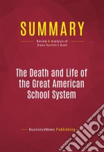 Summary: The Death and Life of the Great American School SystemReview and Analysis of Diane Ravitch&apos;s Book. E-book. Formato EPUB ebook