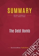 Summary: The Debt BombReview and Analysis of Tom A. Coburn&apos;s Book. E-book. Formato EPUB ebook