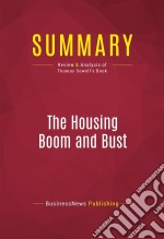 Summary: The Housing Boom and BustReview and Analysis of Thomas Sowell&apos;s Book. E-book. Formato EPUB ebook