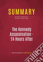 Summary: The Kennedy Assassination - 24 Hours AfterReview and Analysis of Steven M. Gillon&apos;s Book. E-book. Formato EPUB ebook