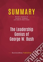 Summary: The Leadership Genius of George W. BushReview and Analysis of Carolyn B. Thompson and James W. Ware&apos;s Book. E-book. Formato EPUB ebook