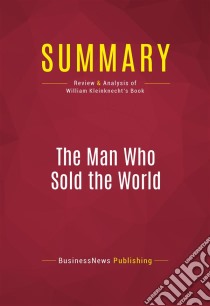 Summary: The Man Who Sold the WorldReview and Analysis of William Kleinknecht's Book. E-book. Formato EPUB ebook di BusinessNews Publishing