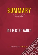 Summary: The Master SwitchReview and Analysis of Tim Wu&apos;s Book. E-book. Formato EPUB ebook