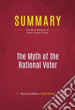 Summary: The Myth of the Rational VoterReview and Analysis of Bryan Caplan&apos;s Book. E-book. Formato EPUB ebook