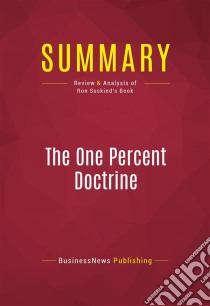 Summary: The One Percent DoctrineReview and Analysis of Ron Suskind's Book. E-book. Formato EPUB ebook di BusinessNews Publishing