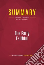 Summary: The Party FaithfulReview and Analysis of Amy Sullivan&apos;s Book. E-book. Formato EPUB ebook