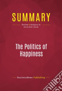 Summary: The Politics of HappinessReview and Analysis of Derek Bok's Book. E-book. Formato EPUB ebook di BusinessNews Publishing