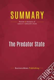 Summary: The Predator StateReview and Analysis of James K. Galbraith's Book. E-book. Formato EPUB ebook di BusinessNews Publishing