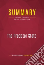 Summary: The Predator StateReview and Analysis of James K. Galbraith&apos;s Book. E-book. Formato EPUB ebook