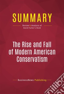 Summary: The Rise and Fall of Modern American ConservatismReview and Analysis of David Farber's Book. E-book. Formato EPUB ebook di BusinessNews Publishing