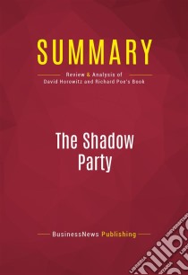 Summary: The Shadow PartyReview and Analysis of David Horowitz and Richard Poe's Book. E-book. Formato EPUB ebook di BusinessNews Publishing