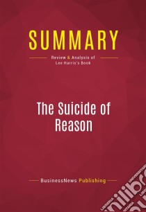 Summary: The Suicide of ReasonReview and Analysis of Lee Harris's Book. E-book. Formato EPUB ebook di BusinessNews Publishing