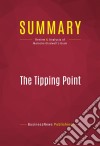 Summary: The Tipping PointReview and Analysis of Malcolm Gladwell&apos;s Book. E-book. Formato EPUB ebook