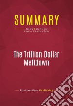 Summary: The Trillion Dollar MeltdownReview and Analysis of Charles R. Morris&apos;s Book. E-book. Formato EPUB ebook