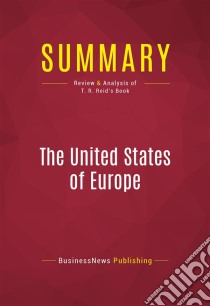 Summary: The United States of EuropeReview and Analysis of T. R. Reid's Book. E-book. Formato EPUB ebook di BusinessNews Publishing