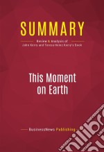 Summary: This Moment on EarthReview and Analysis of John Kerry and Teresa Heinz Kerry&apos;s Book. E-book. Formato EPUB ebook