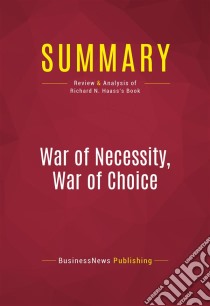 Summary: War of Necessity, War of ChoiceReview and Analysis of Richard N. Haass's Book. E-book. Formato EPUB ebook di BusinessNews Publishing