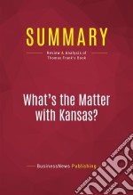 Summary: What&apos;s the Matter with Kansas?Review and Analysis of Thomas Frank&apos;s Book. E-book. Formato EPUB ebook