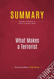 Summary: What Makes a TerroristReview and Analysis of Alan B. Krueger's Book. E-book. Formato EPUB ebook di BusinessNews Publishing