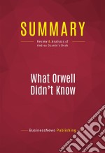 Summary: What Orwell Didn&apos;t KnowReview and Analysis of Andras Szanto&apos;s Book. E-book. Formato EPUB ebook