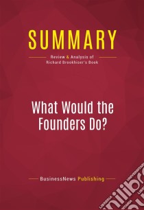 Summary: What Would the Founders Do?Review and Analysis of Richard Brookhiser's Book. E-book. Formato EPUB ebook di BusinessNews Publishing