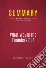 Summary: What Would the Founders Do?Review and Analysis of Richard Brookhiser&apos;s Book. E-book. Formato EPUB ebook