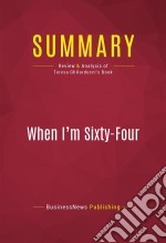 Summary: When I&apos;m Sixty-FourReview and Analysis of Teresa Ghilarducci&apos;s Book. E-book. Formato EPUB ebook